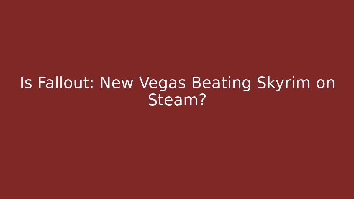 Is Fallout: New Vegas Beating Skyrim on Steam?