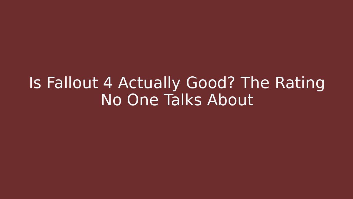 Is Fallout 4 Actually Good? The Rating No One Talks About