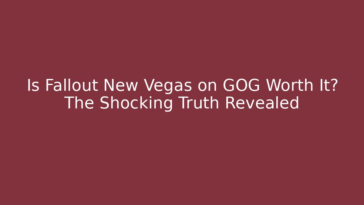 Is Fallout New Vegas on GOG Worth It? The Shocking Truth Revealed