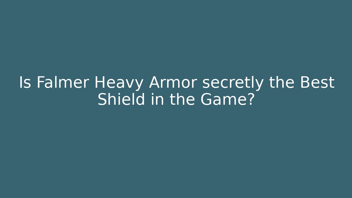 Is Falmer Heavy Armor secretly the Best Shield in the Game?