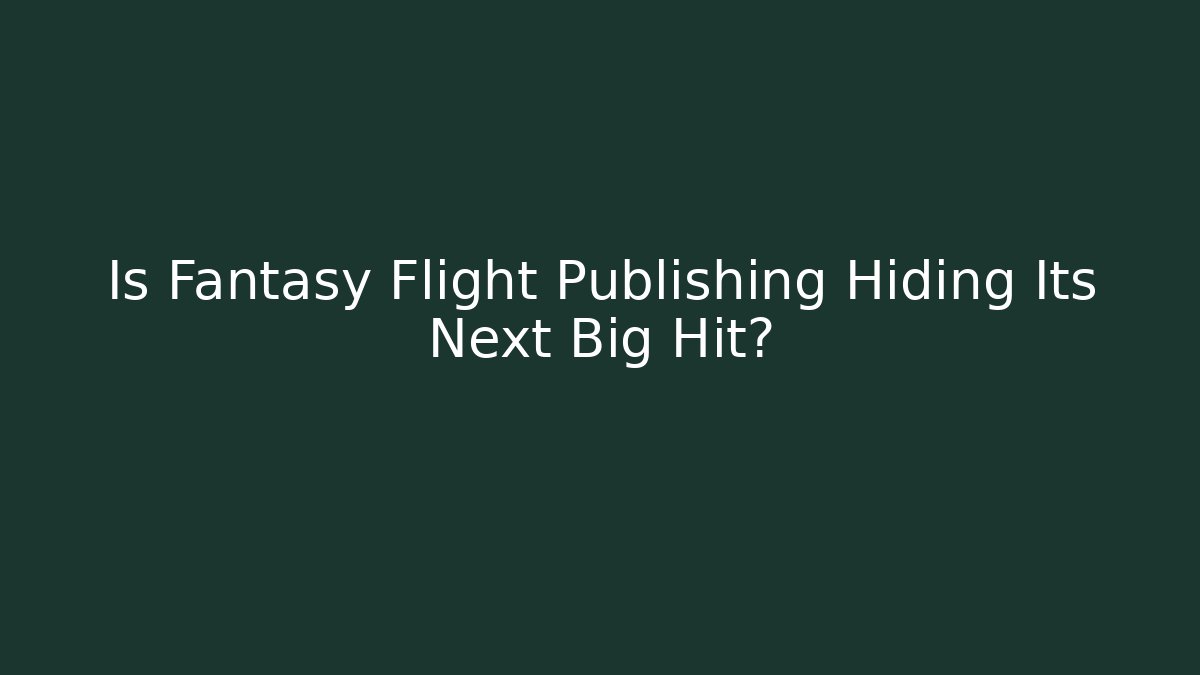 Is Fantasy Flight Publishing Hiding Its Next Big Hit?