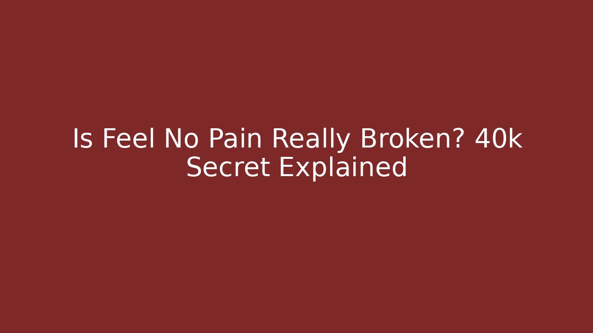 Is Feel No Pain Really Broken? 40k Secret Explained - Create More Assets