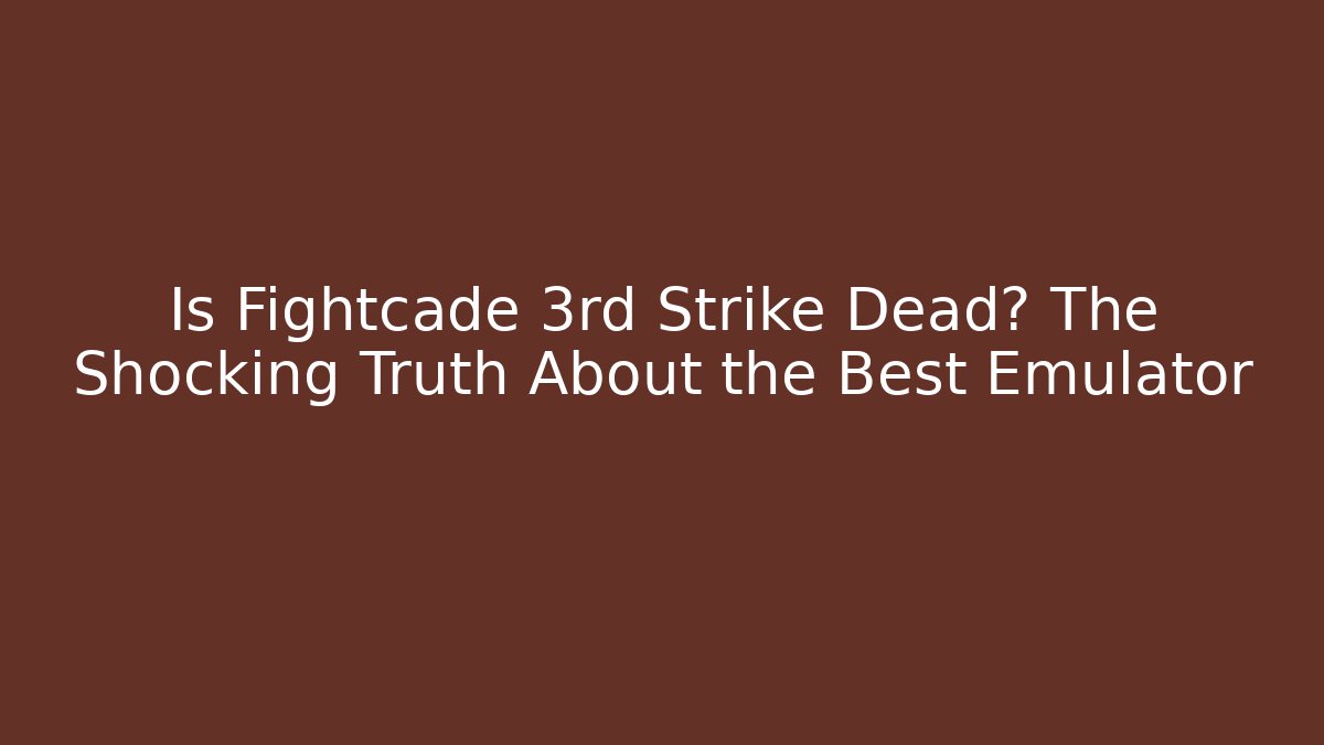 Is Fightcade 3rd Strike Dead? The Shocking Truth About the Best Emulator