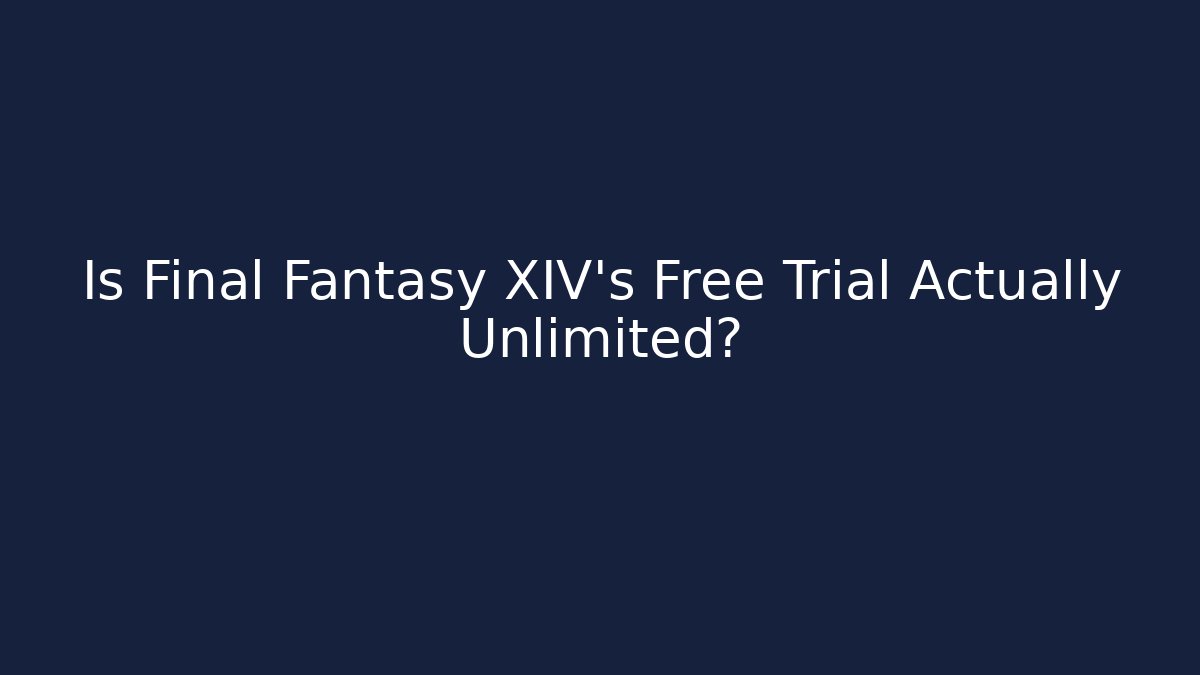 Is Final Fantasy XIV's Free Trial Actually Unlimited?