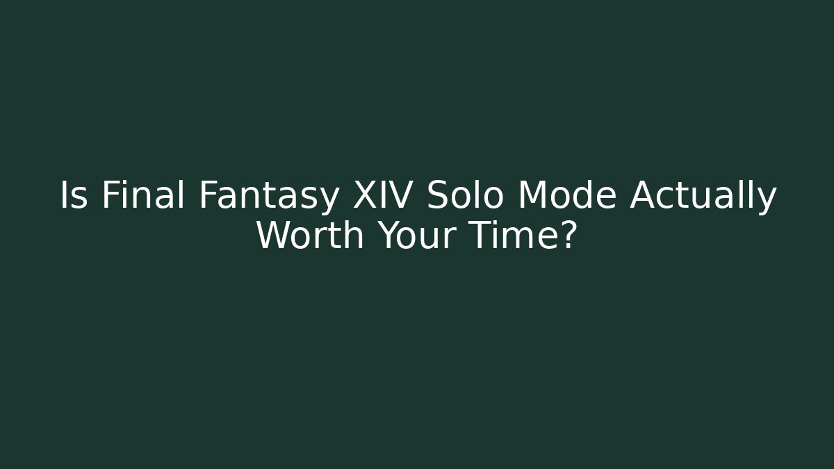 Is Final Fantasy XIV Solo Mode Actually Worth Your Time? - Create More Assets