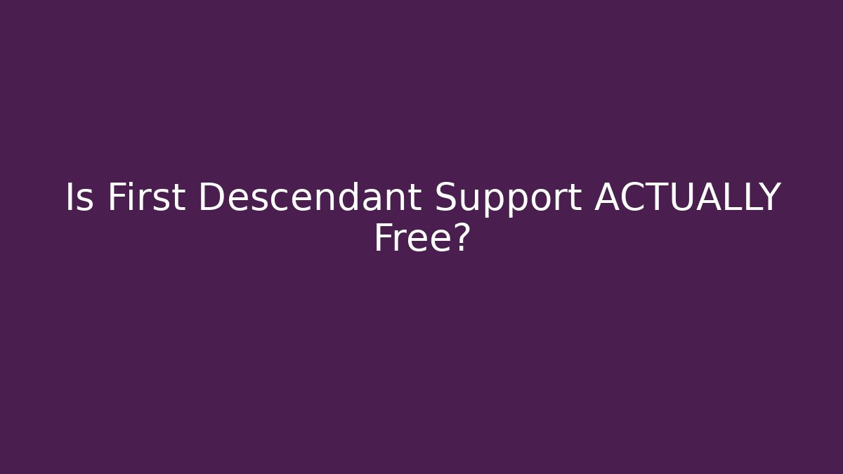 Is First Descendant Support ACTUALLY Free?
