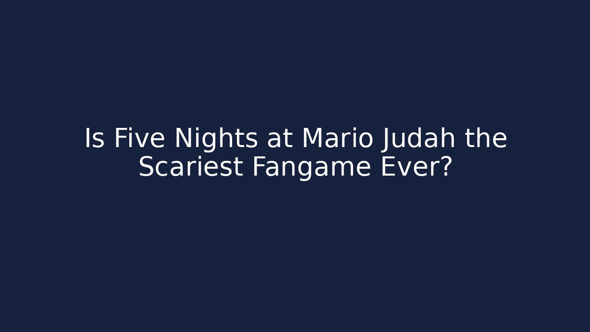 Is Five Nights at Mario Judah the Scariest Fangame Ever?