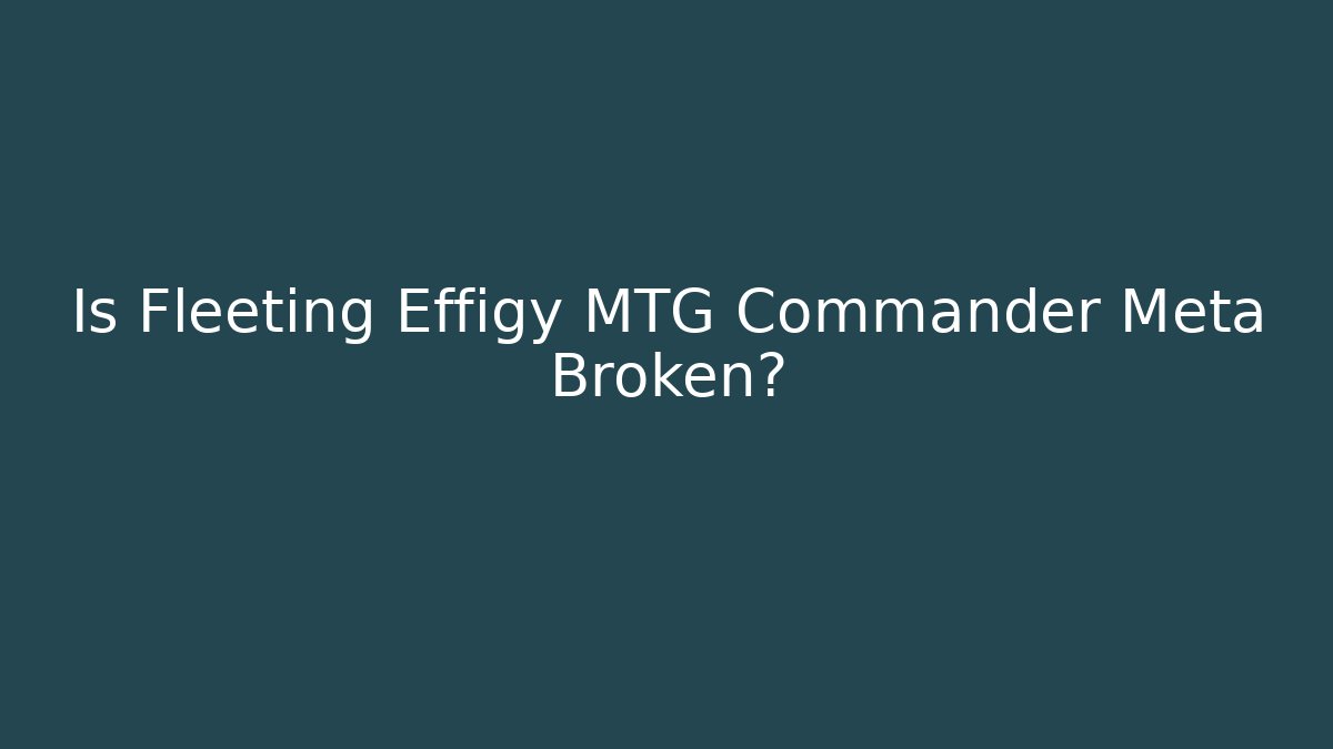 Is Fleeting Effigy MTG Commander Meta Broken?
