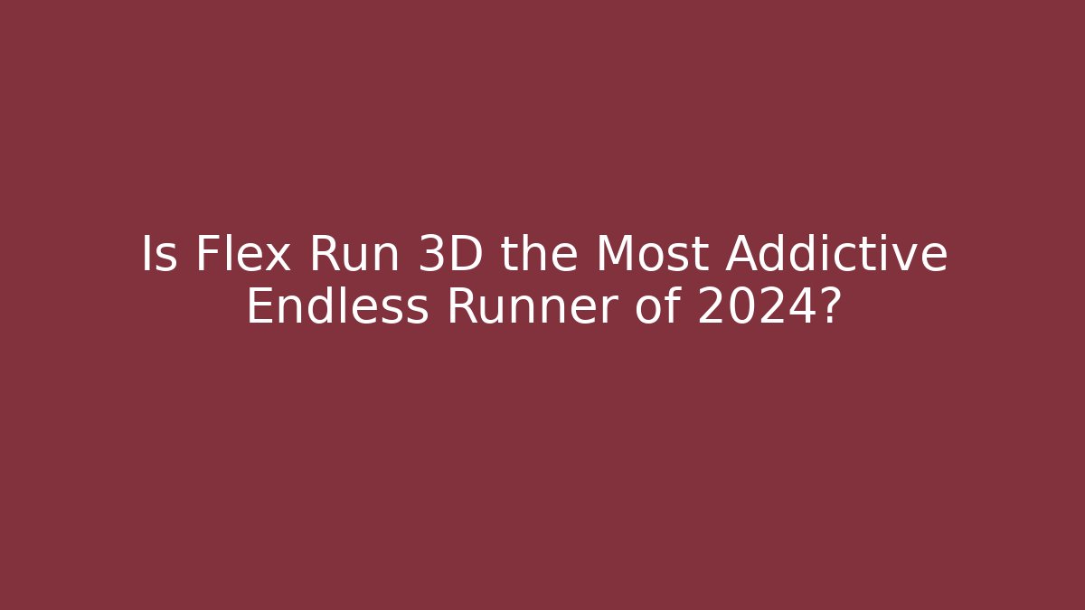 Is Flex Run 3D the Most Addictive Endless Runner of 2024?
