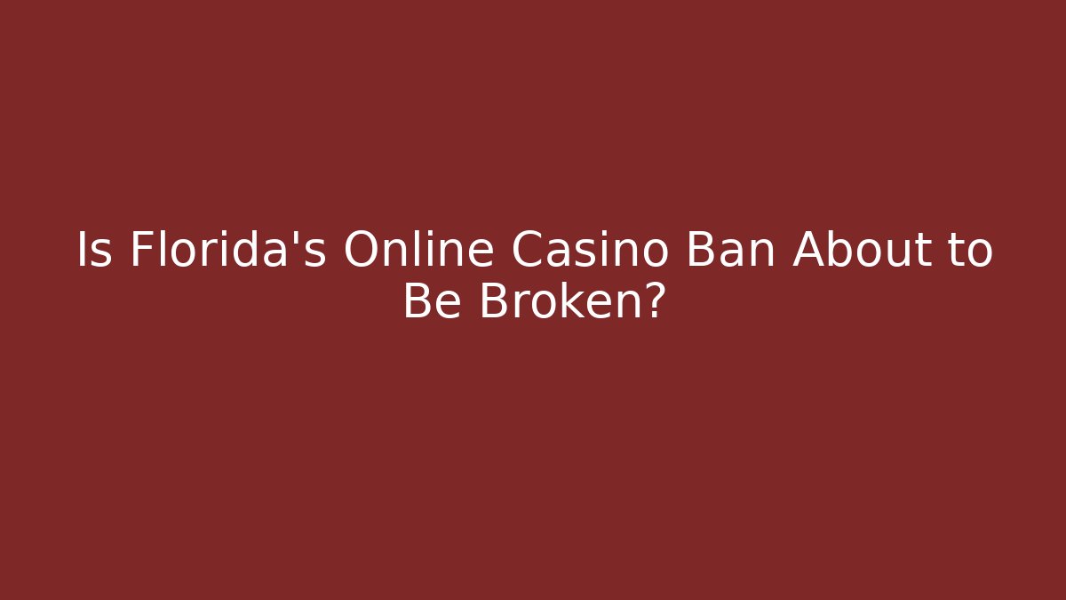 Is Florida’s Online Casino Ban About to Be Broken?