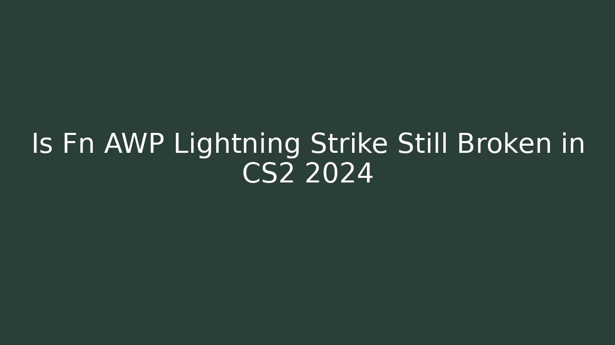 Is Fn AWP Lightning Strike Still Broken in CS2 2024
