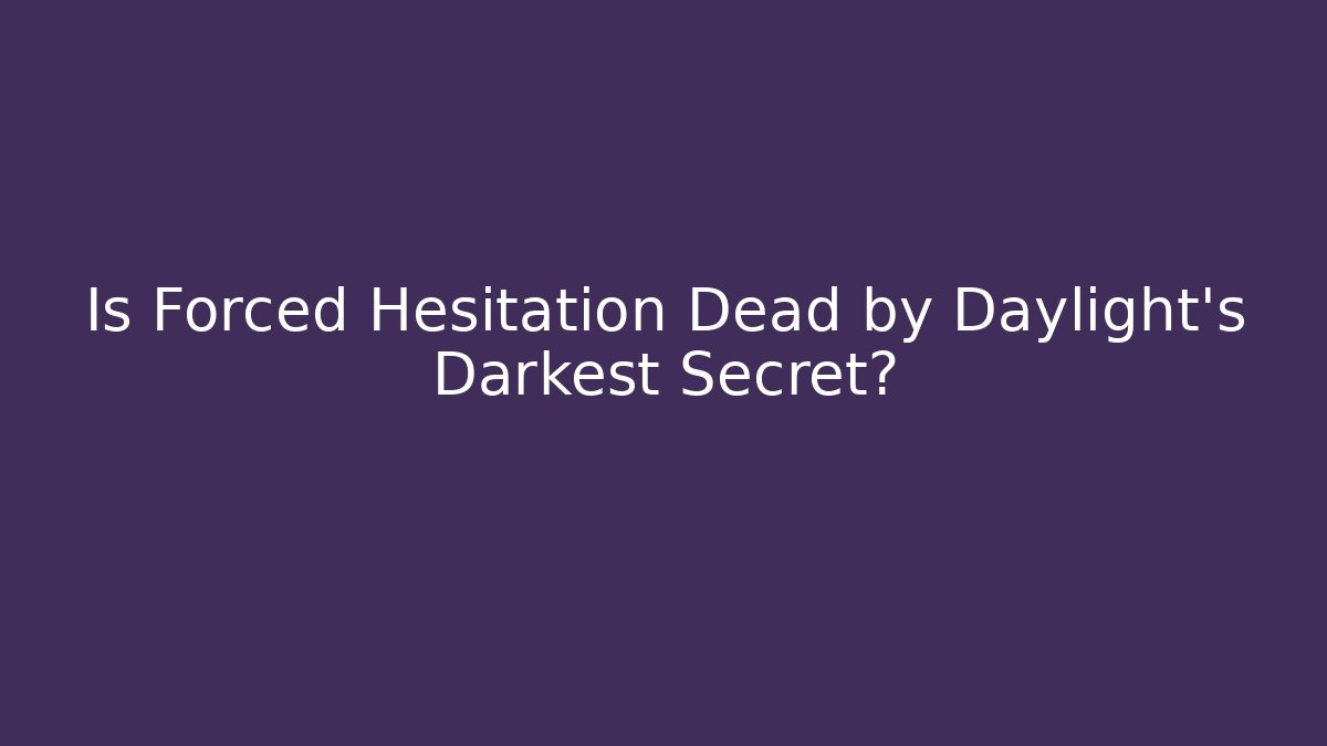 Is Forced Hesitation Dead by Daylight's Darkest Secret?