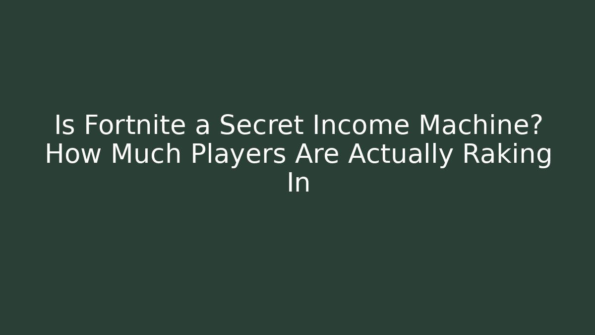 Is Fortnite a Secret Income Machine? How Much Players Are Actually Raking In
