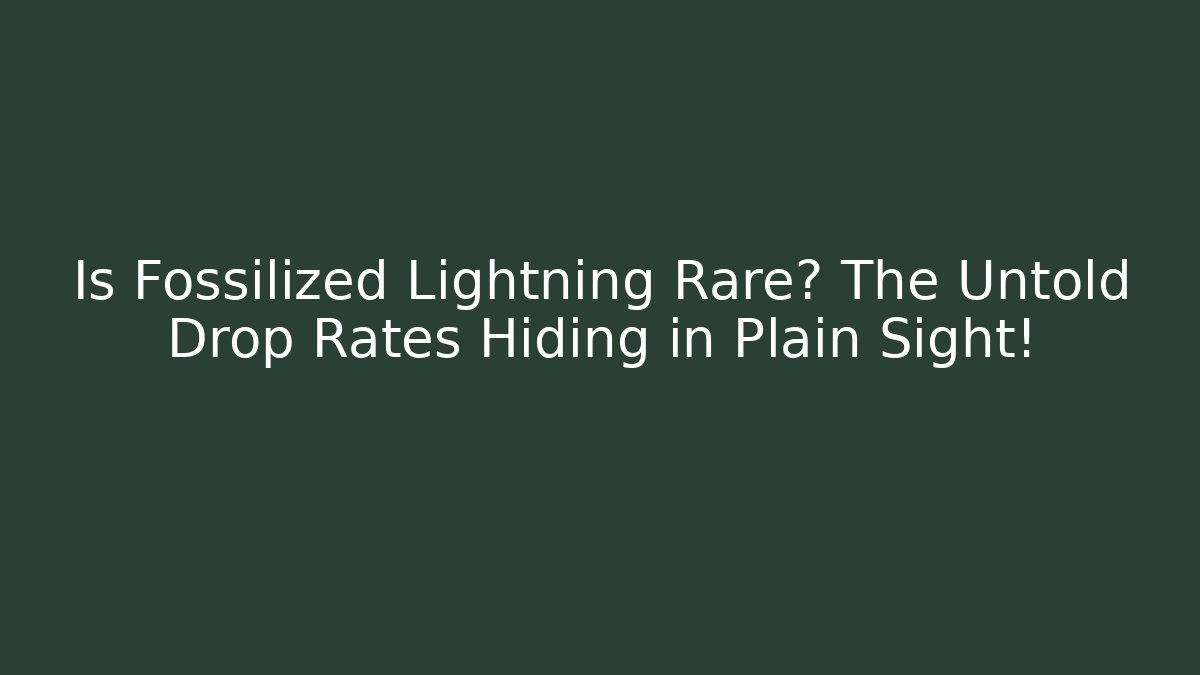 Is Fossilized Lightning Rare? The Untold Drop Rates Hiding in Plain Sight!