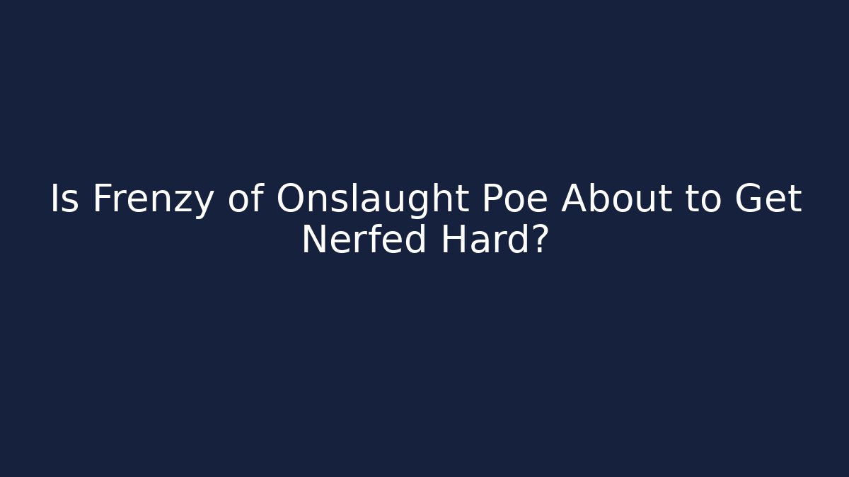 Is Frenzy of Onslaught Poe About to Get Nerfed Hard?