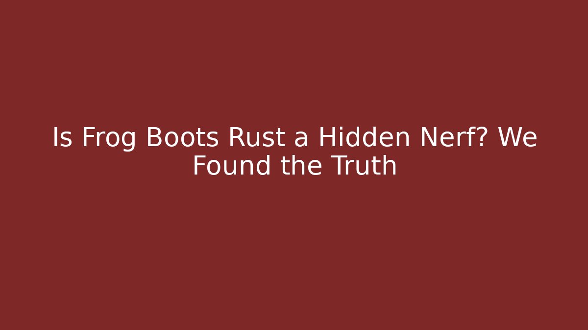Is Frog Boots Rust a Hidden Nerf? We Found the Truth - Create More Assets