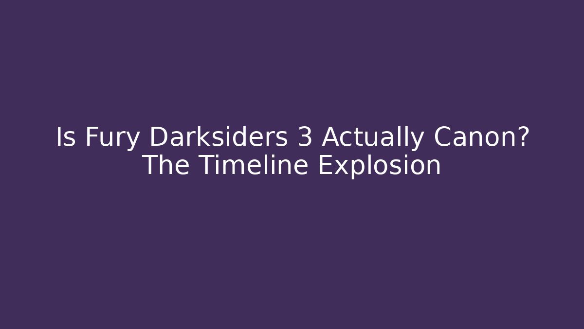 Is Fury Darksiders 3 Actually Canon? The Timeline Explosion - Create More Assets