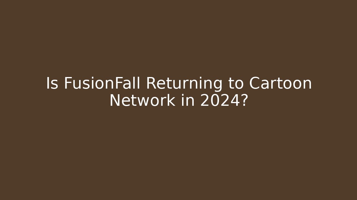 Is FusionFall Returning to Cartoon Network in 2024?