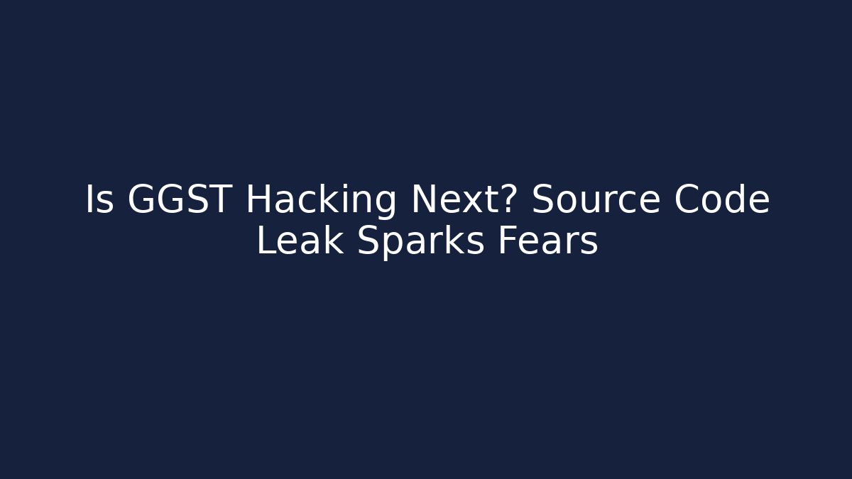 Is GGST Hacking Next? Source Code Leak Sparks Fears