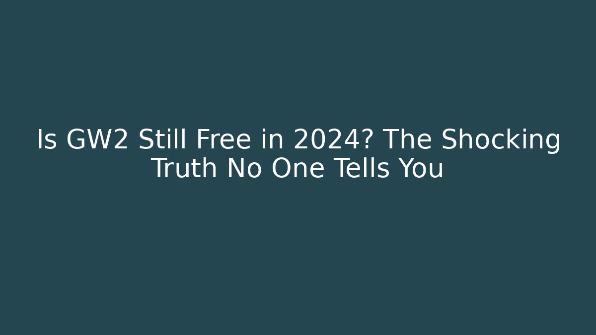 Is GW2 Still Free in 2024? The Shocking Truth No One Tells You