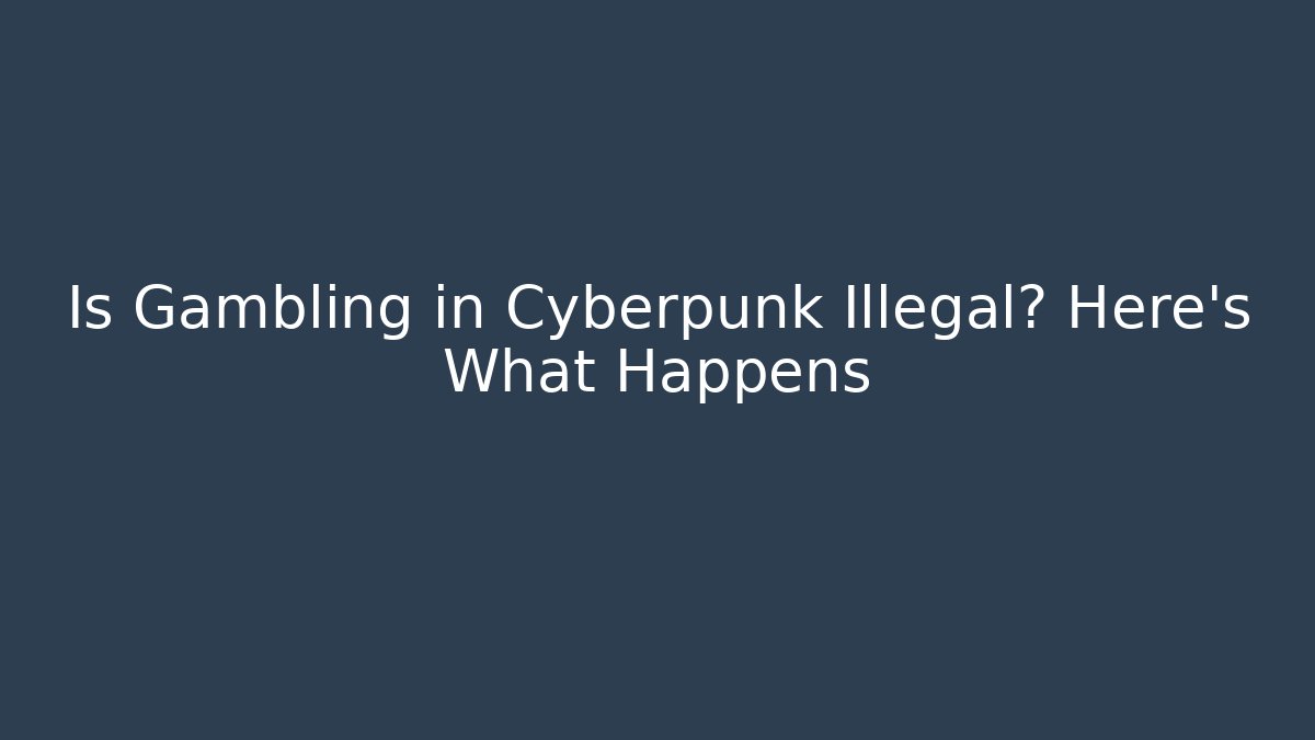 Is Gambling in Cyberpunk Illegal? Here's What Happens
