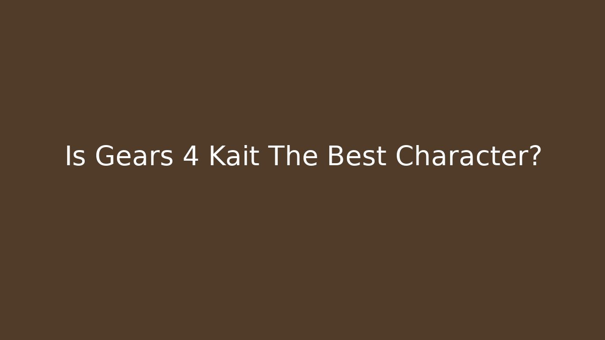 Is Gears 4 Kait The Best Character? - Create More Assets