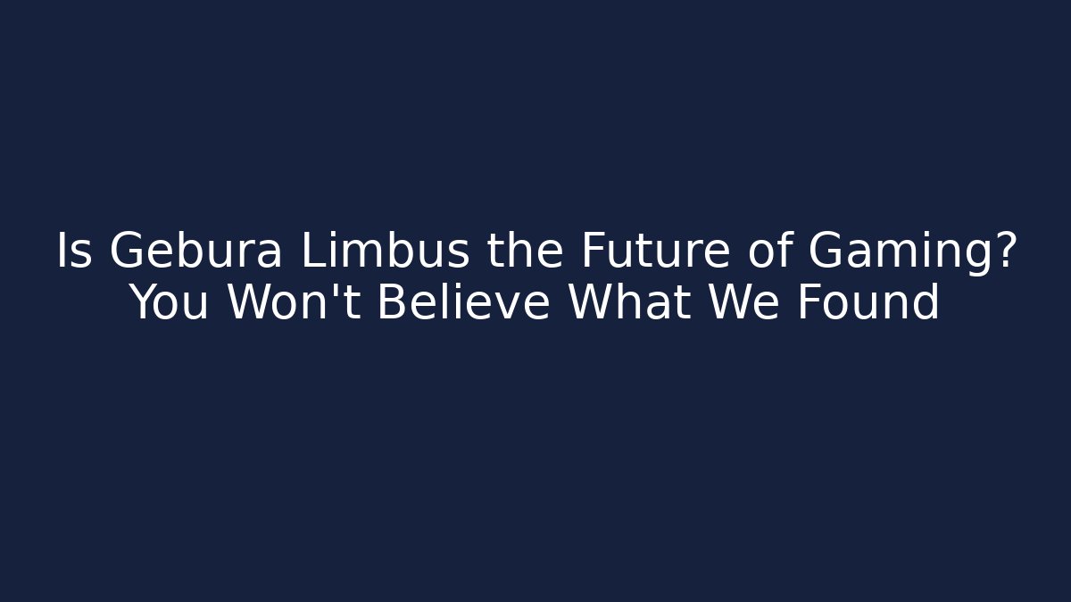 Is Gebura Limbus the Future of Gaming? You Won’t Believe What We Found