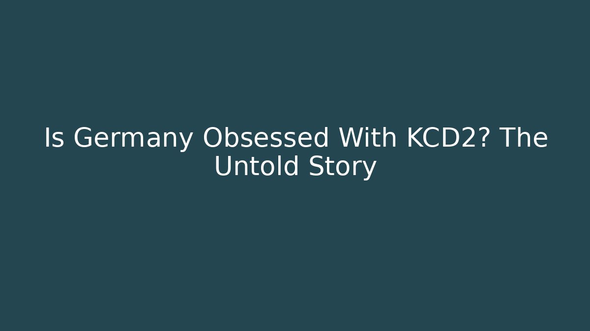 Is Germany Obsessed With KCD2? The Untold Story