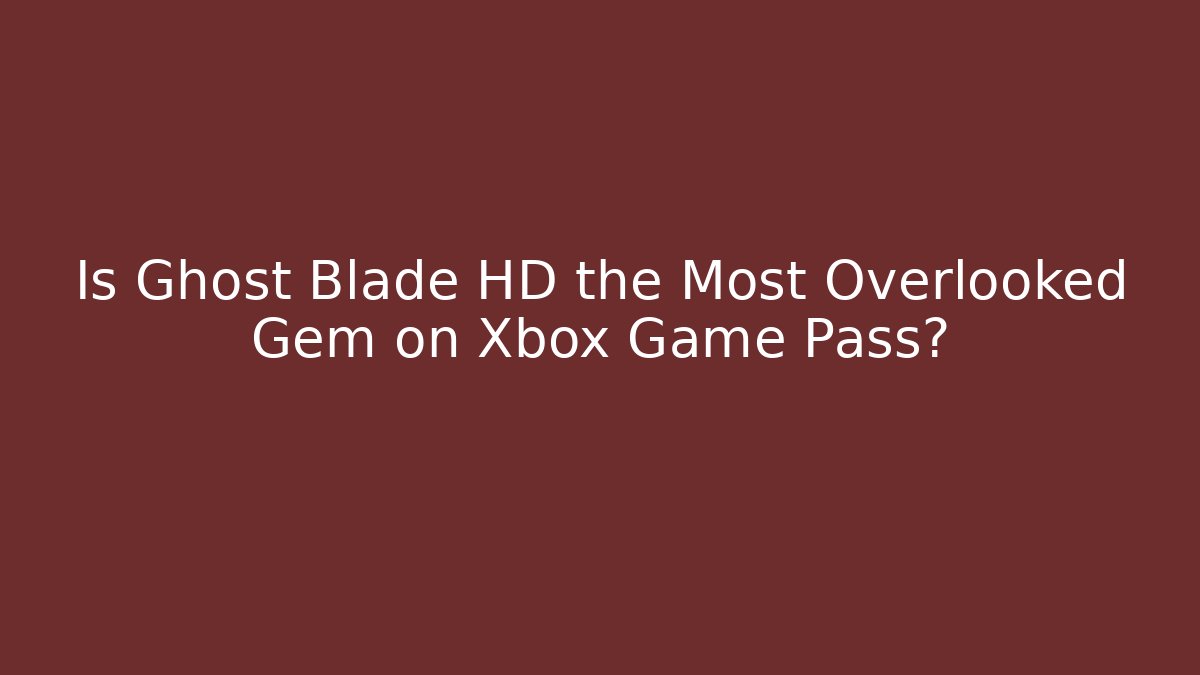 Is Ghost Blade HD the Most Overlooked Gem on Xbox Game Pass?