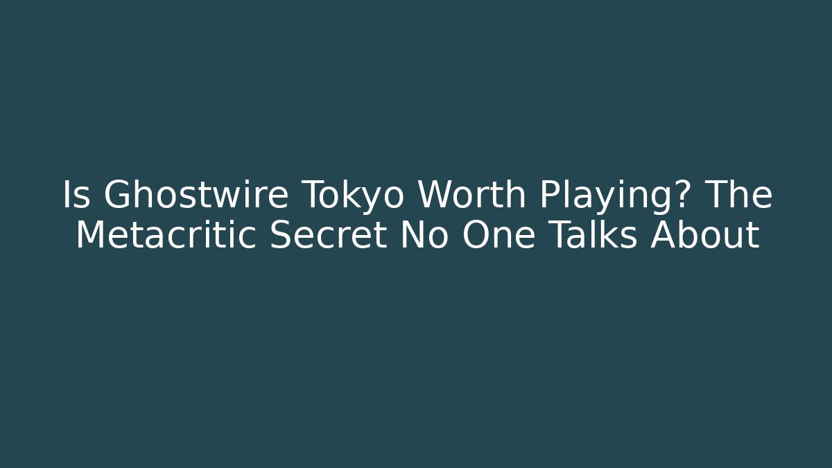 Is Ghostwire Tokyo Worth Playing? The Metacritic Secret No One Talks About