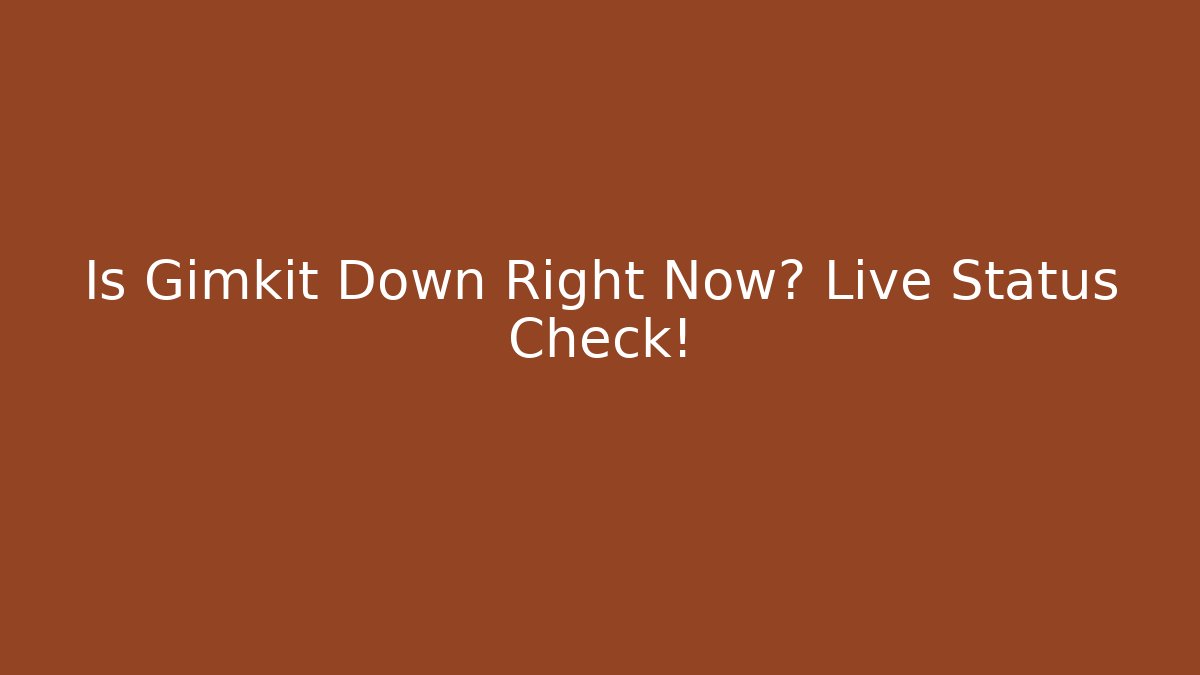 Is Gimkit Down Right Now? Live Status Check!
