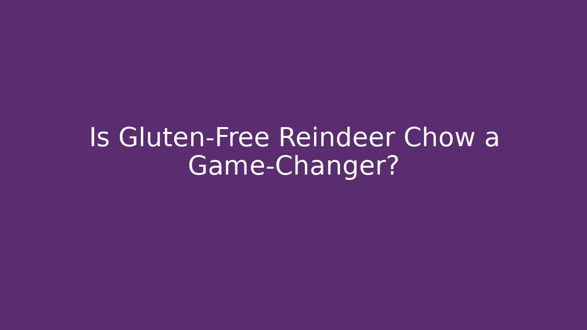 Is Gluten-Free Reindeer Chow a Game-Changer?