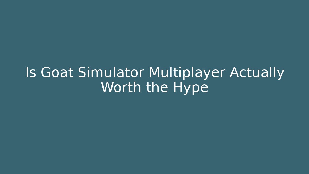 Is Goat Simulator Multiplayer Actually Worth the Hype