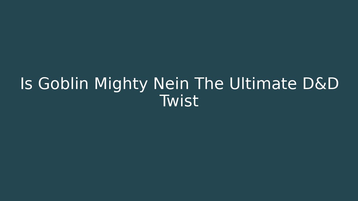 Is Goblin Mighty Nein The Ultimate D&D Twist