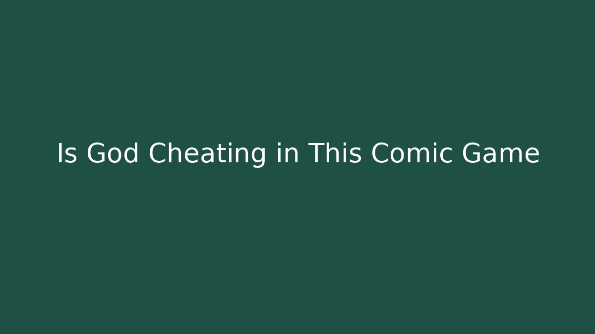 Is God Cheating in This Comic Game