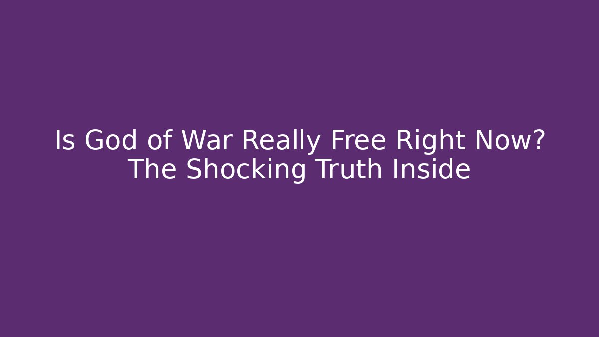 Is God of War Really Free Right Now? The Shocking Truth Inside