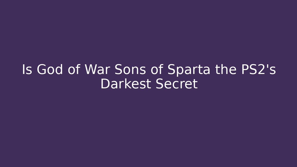 Is God of War Sons of Sparta the PS2’s Darkest Secret