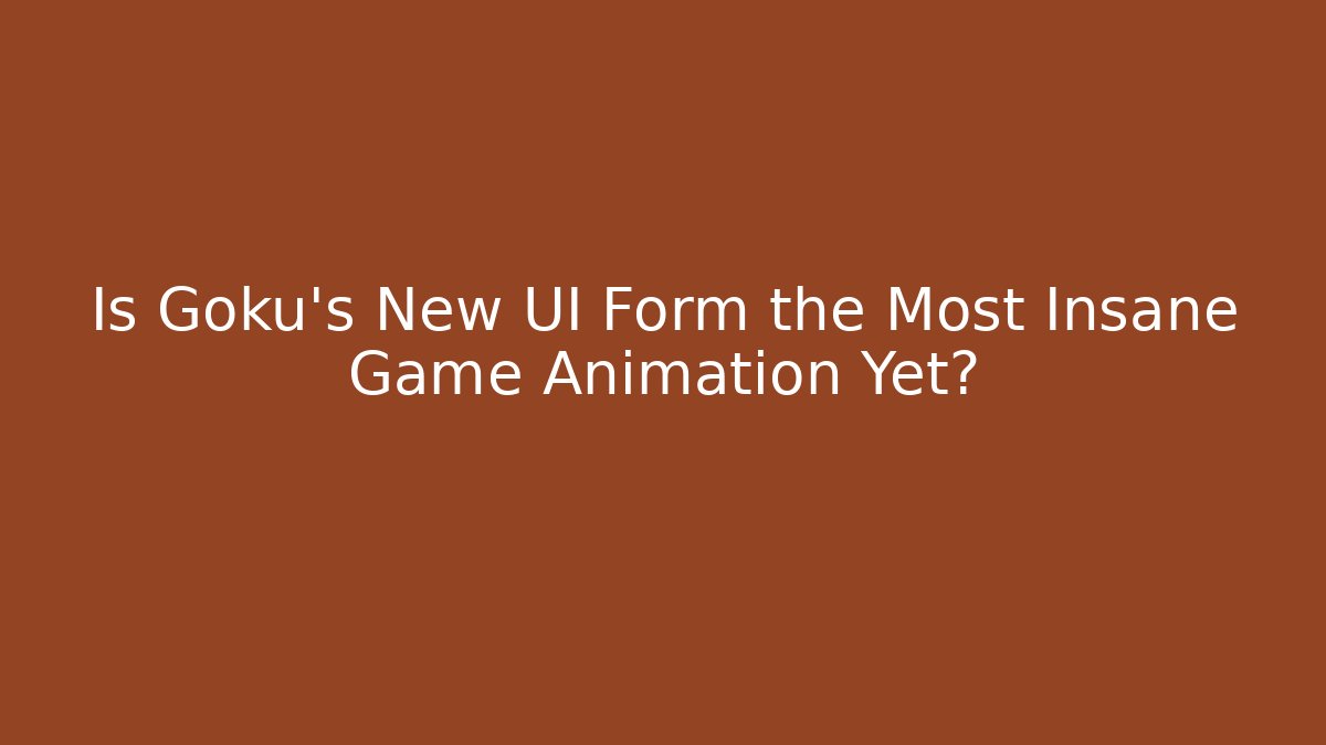 Is Goku's New UI Form the Most Insane Game Animation Yet?