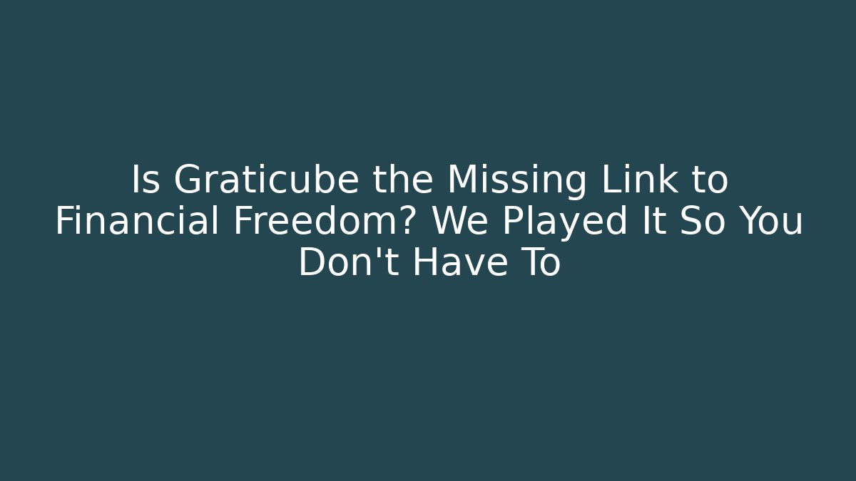 Is Graticube the Missing Link to Financial Freedom? We Played It So You Don't Have To