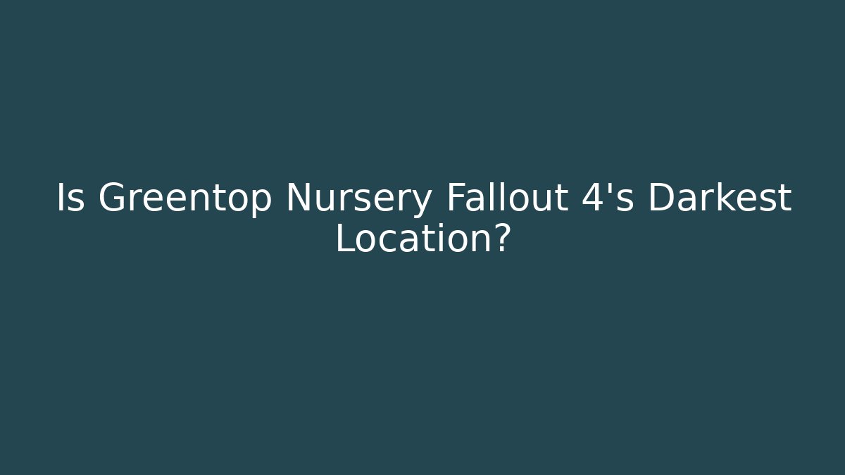 Is Greentop Nursery Fallout 4's Darkest Location? - Create More Assets