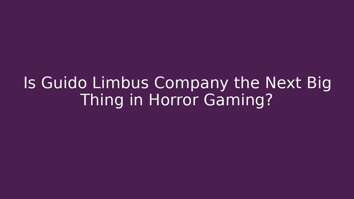 Is Guido Limbus Company the Next Big Thing in Horror Gaming?