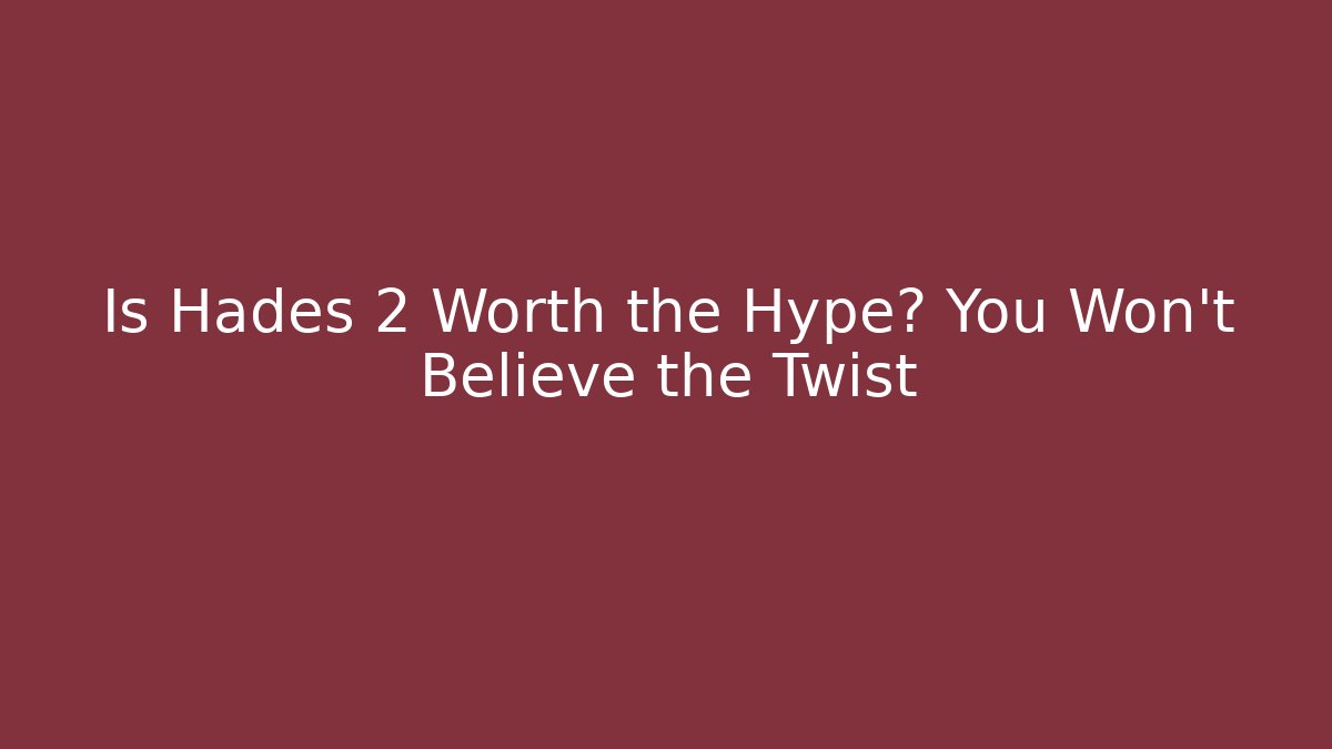 Is Hades 2 Worth the Hype? You Won't Believe the Twist