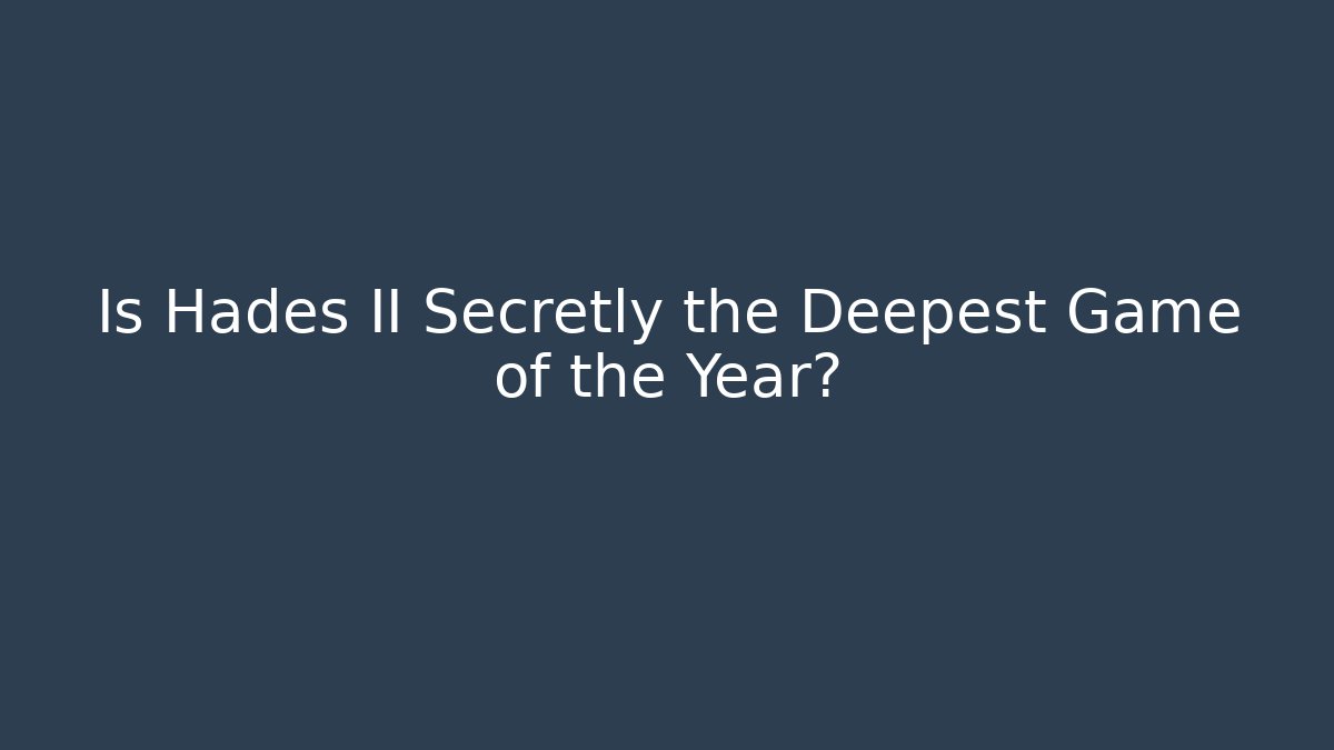 Is Hades II Secretly the Deepest Game of the Year?