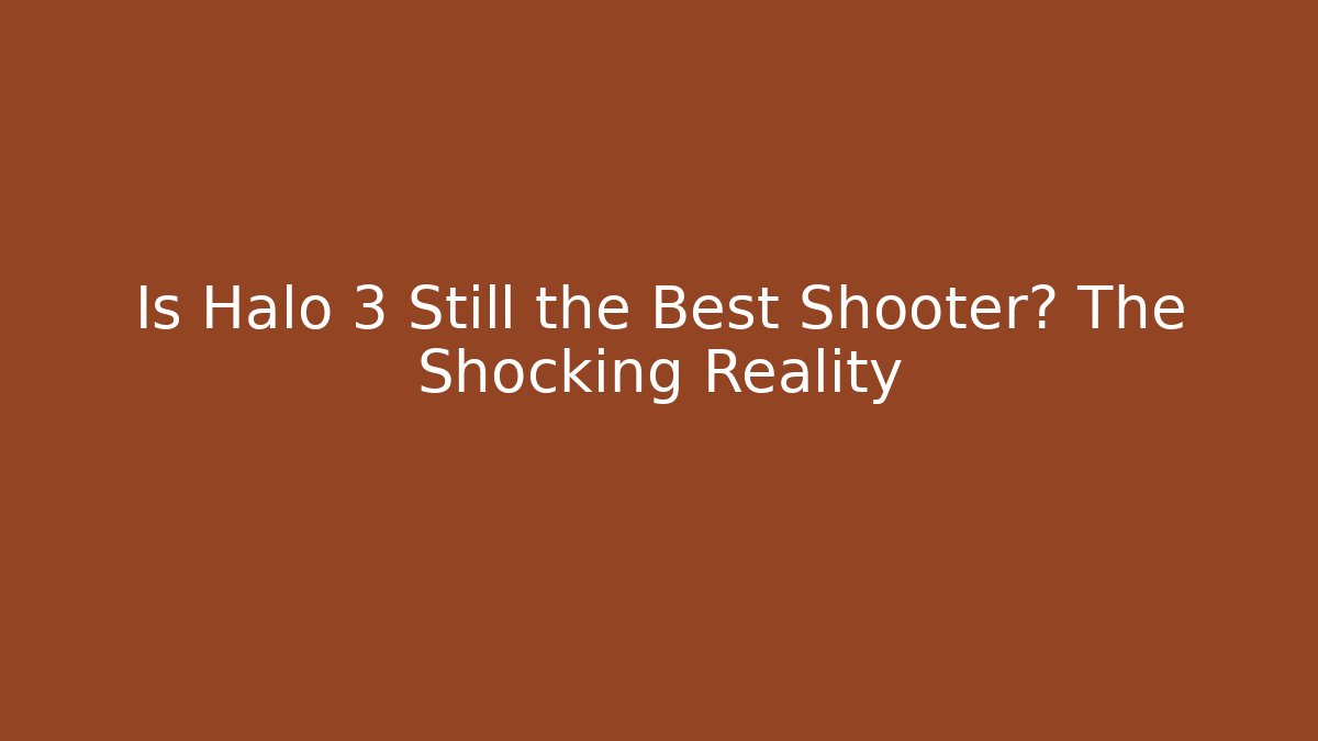 Is Halo 3 Still the Best Shooter? The Shocking Reality