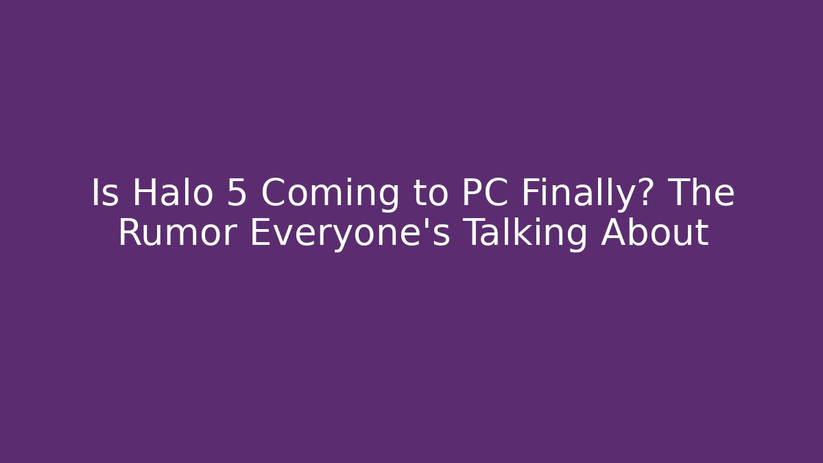 Is Halo 5 Coming to PC Finally? The Rumor Everyone’s Talking About