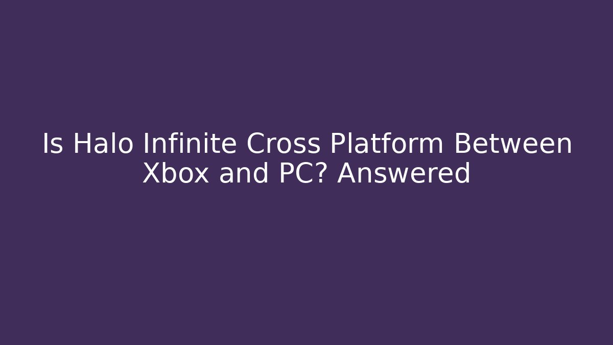 Is Halo Infinite Cross Platform Between Xbox and PC? Answered
