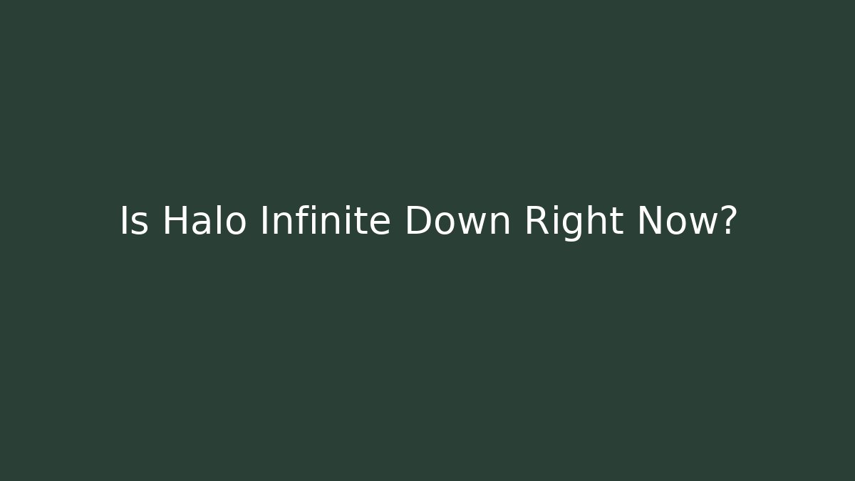 Is Halo Infinite Down Right Now?