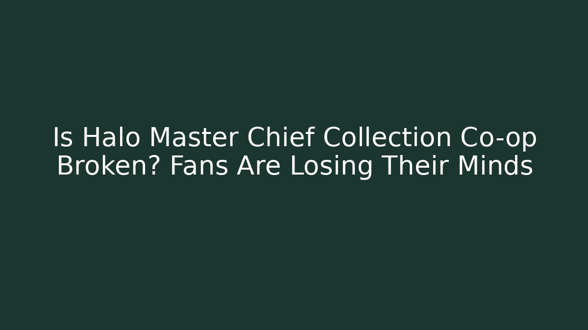 Is Halo Master Chief Collection Co-op Broken? Fans Are Losing Their Minds