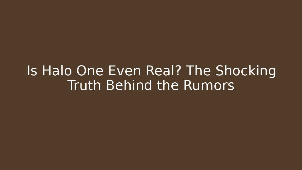 Is Halo One Even Real? The Shocking Truth Behind the Rumors