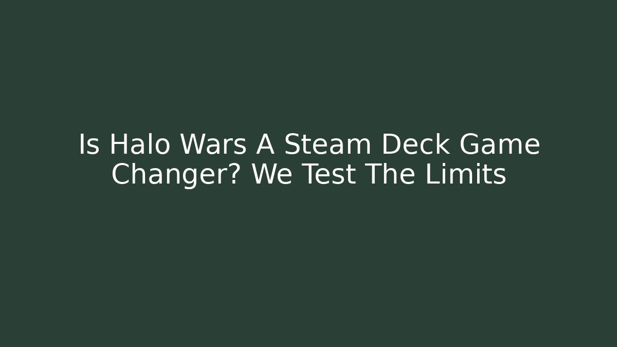 Is Halo Wars A Steam Deck Game Changer? We Test The Limits